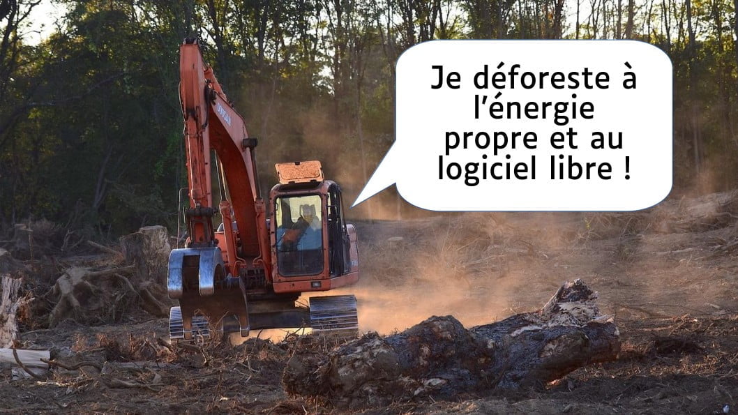 Un conducteur de tracteur en train de déforester une forêt. Il dit « je déforeste à l'énergie propre et au logiciel libre ! »